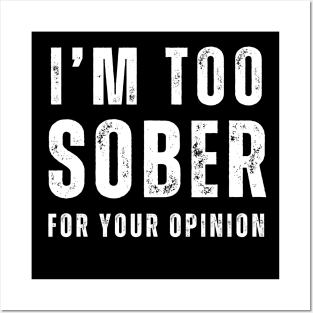 I'm Too Sober For Your opinion Posters and Art